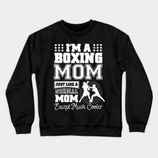 I'm A Boxing Mom Just Like A Normal Mom Crewneck Sweatshirt